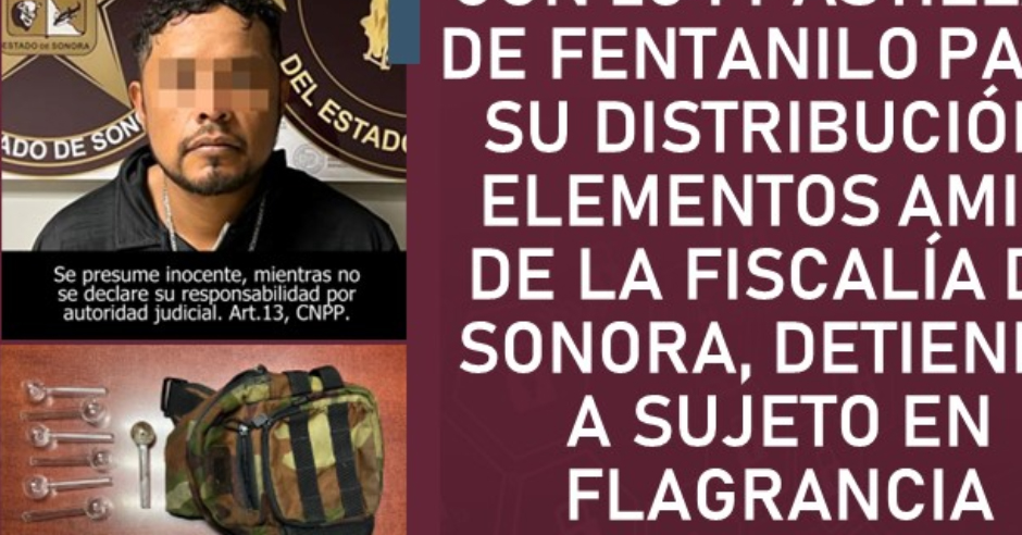 Detienen A Sujeto Con Fentanilo En Nogales Uniradio Informa Sonora